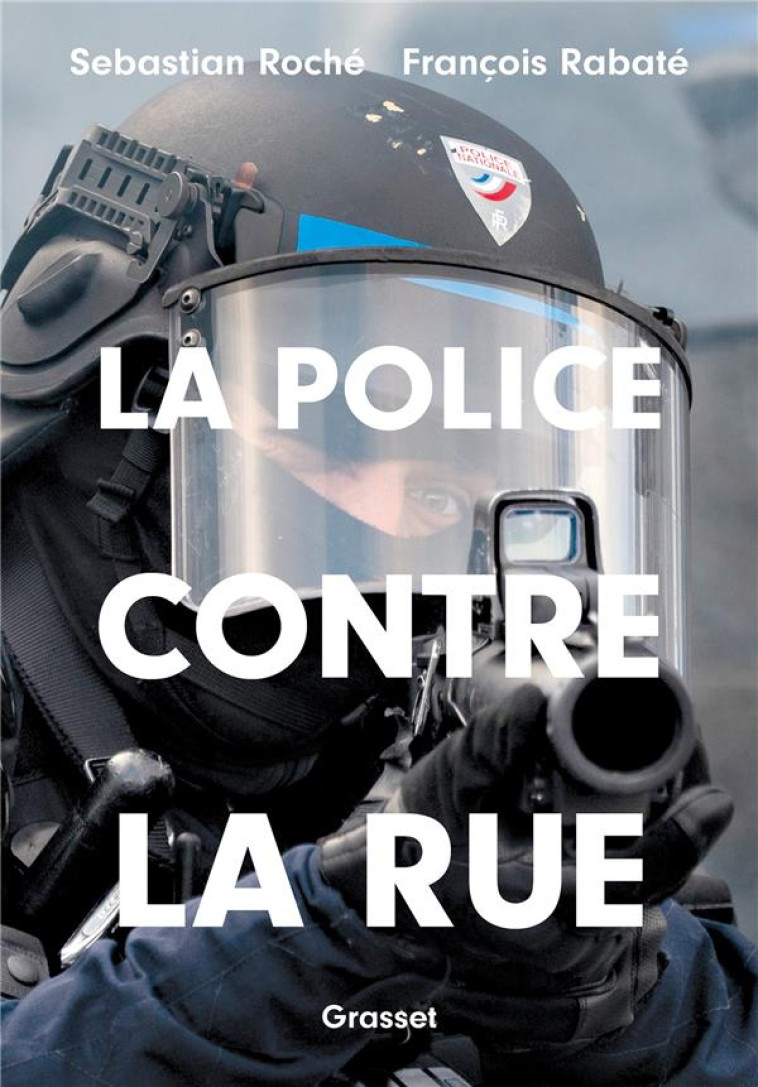 LA POLICE CONTRE LA RUE - ESSAI - ROCHE/RABATE - GRASSET