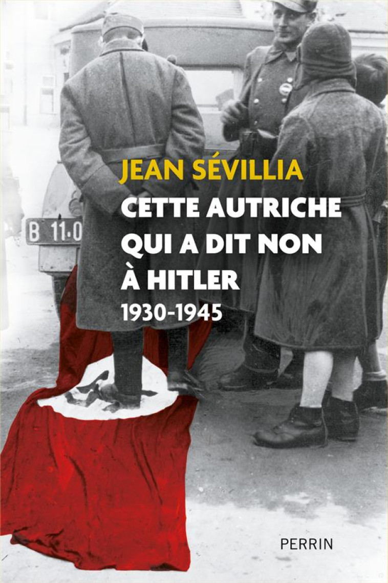 CETTE AUTRICHE QUI A DIT NON A HITLER - SEVILLIA JEAN - PERRIN