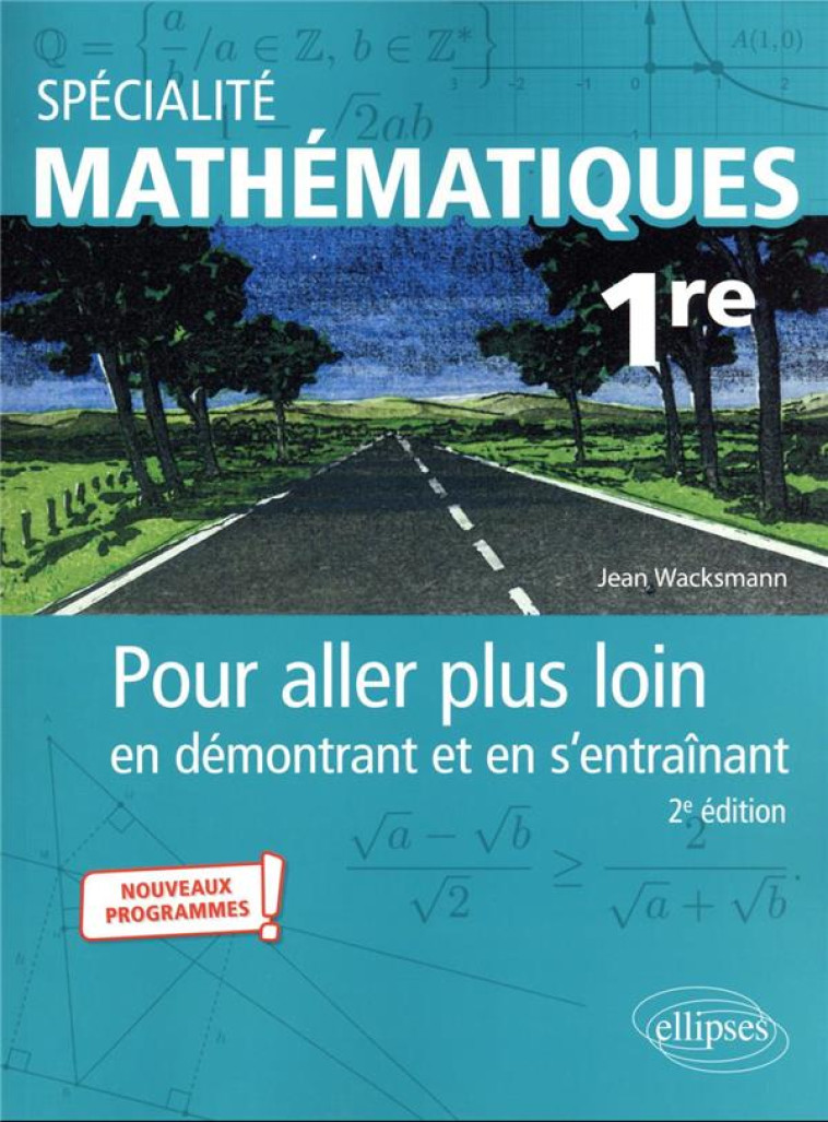 SPECIALITE MATHEMATIQUES 1RE POUR ALLER PLUS LOIN EN DEMONTRANT ET EN S-ENTRAINANT 2E EDITION - WACKSMANN JEAN - ELLIPSES MARKET