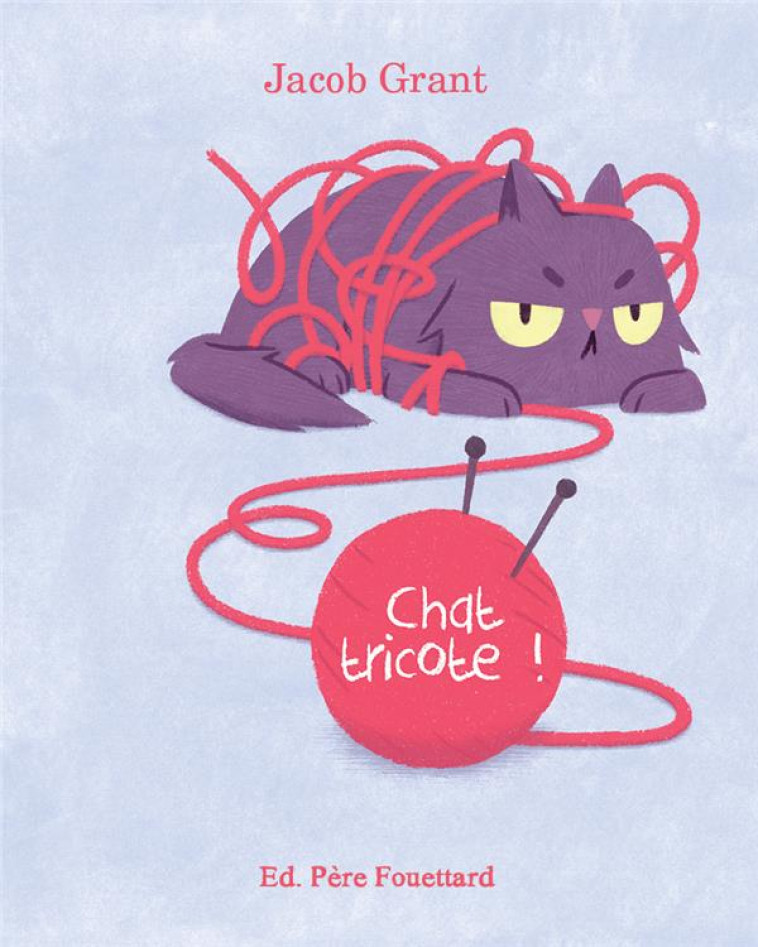 CHAT TRICOTE ! - GRANT JACOB - PERE FOUETTARD