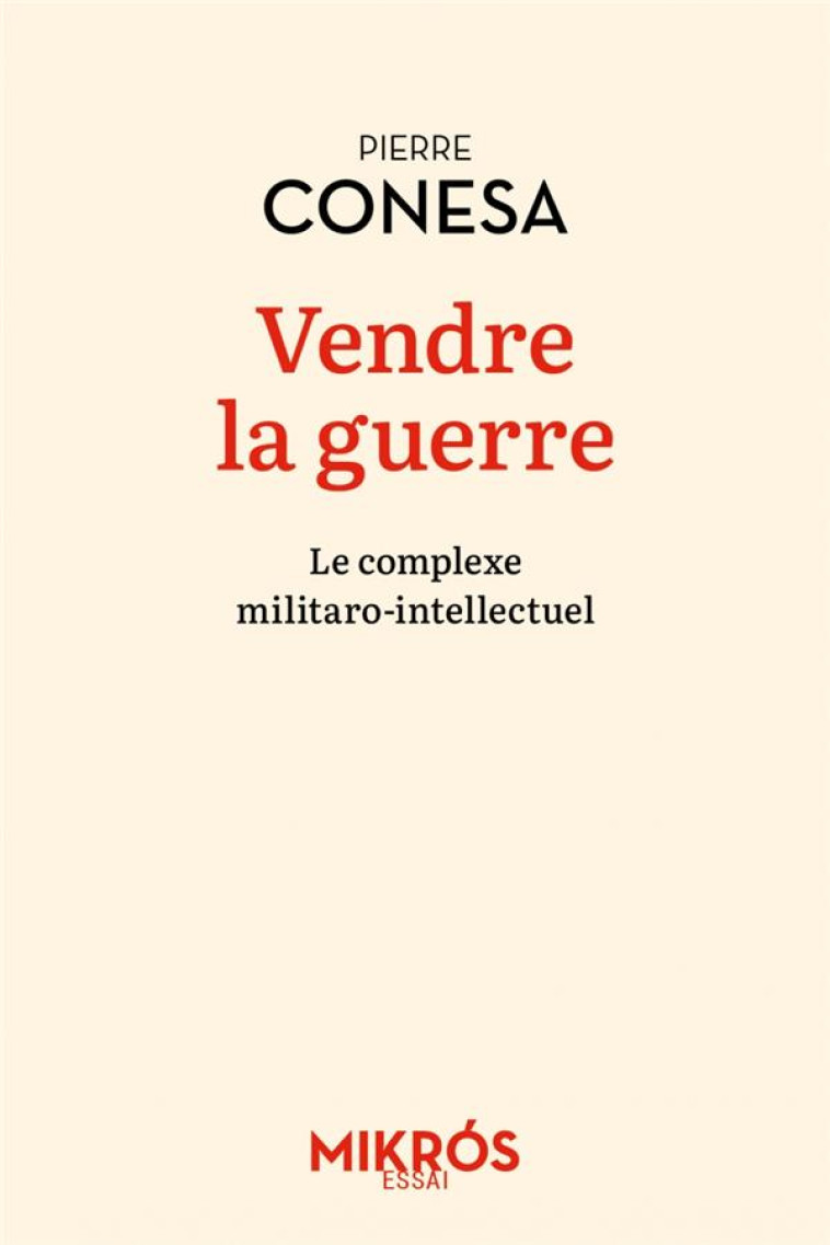 VENDRE LA GUERRE - LE COMPLEXE MILITARO-INTELLECTUEL - CONESA PIERRE - AUBE NOUVELLE