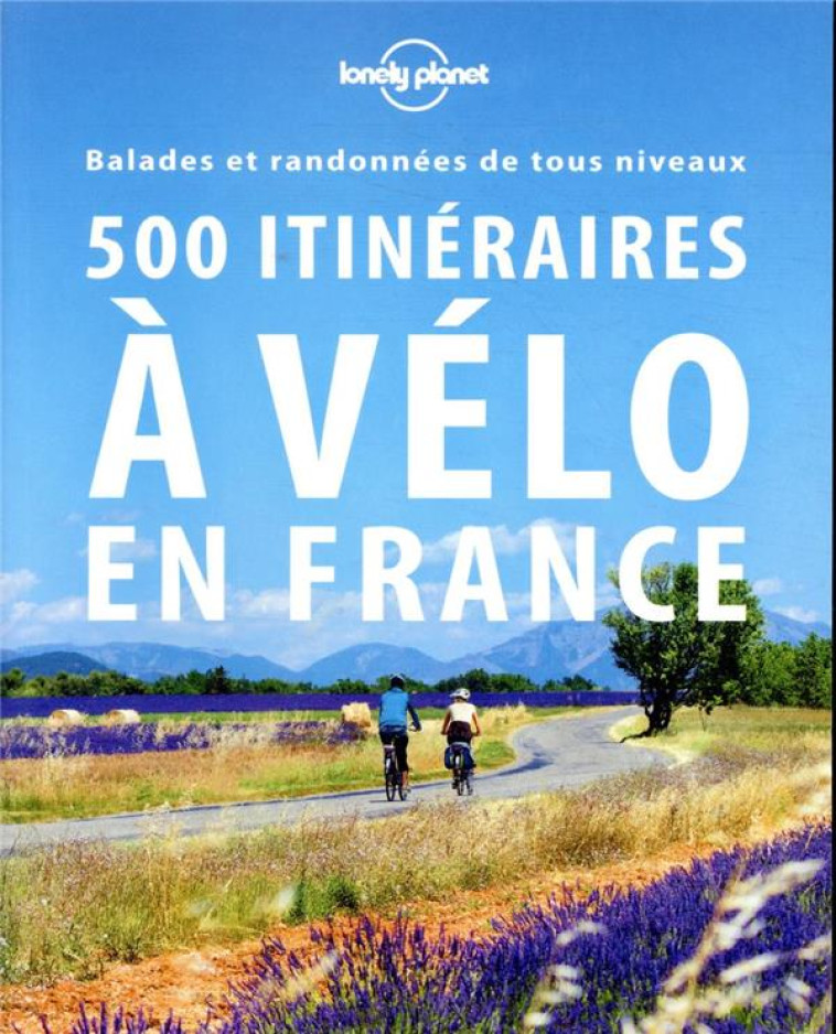 500 ITINERAIRES A VELO EN FRANCE 2ED - LONELY PLANET - LONELY PLANET