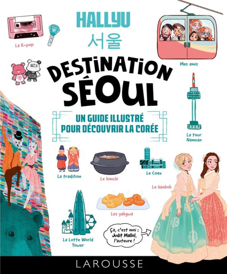 HALLYU : DESTINATION SEOUL : UN GUIDE EN BD POUR DECOUVRIR LA COREE - XXX - LAROUSSE