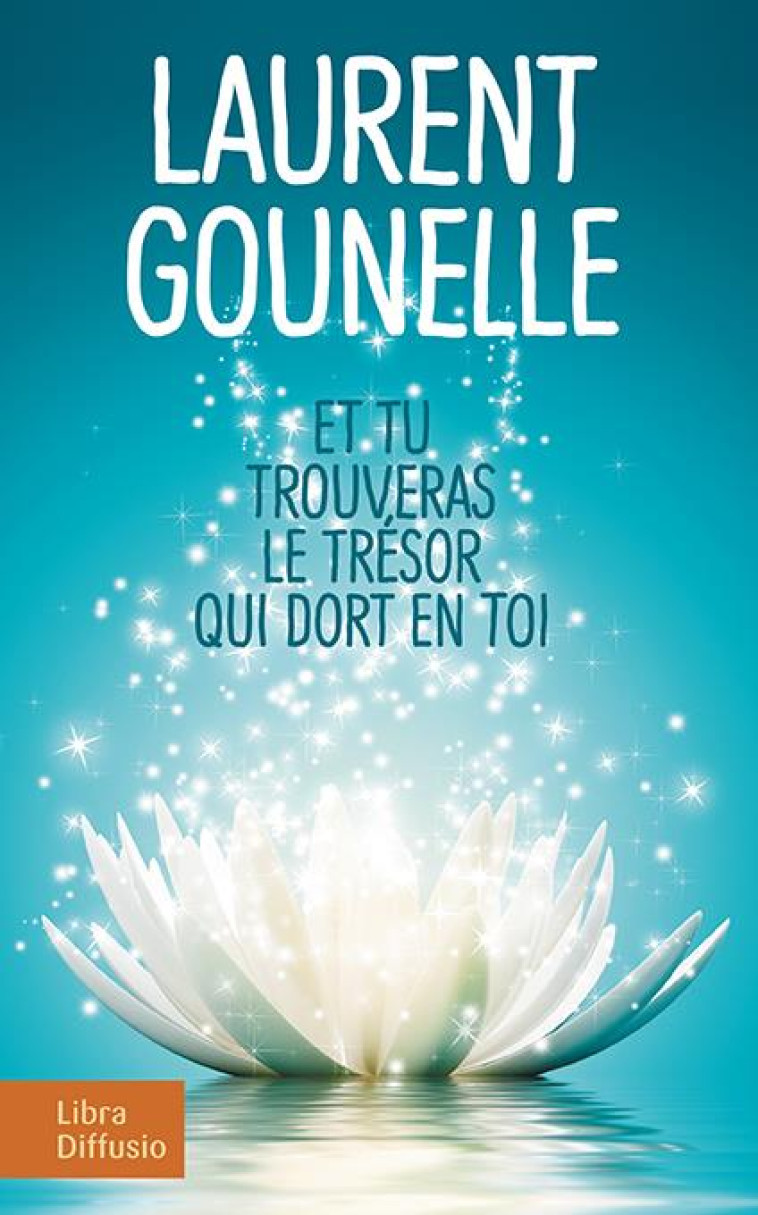 ET TU TROUVERAS LE TRESOR QUI DORT EN TOI - GOUNELLE LAURENT - LIBRA DIFFUSIO