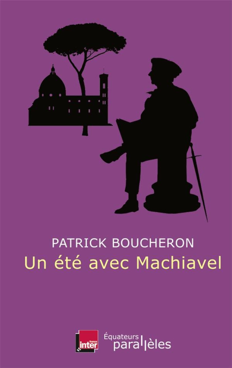 UN ETE AVEC MACHIAVEL - BOUCHERON/ PATRICK - Ed. des Equateurs