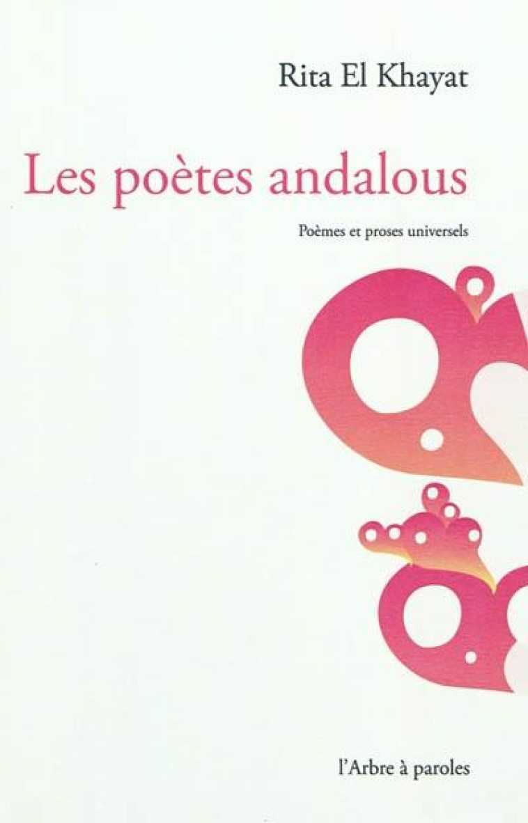 LES POETES ANDALOUS : POEMES ET PROSES UNIVERSELS - KHAYAT GHITA EL- - ARBRE A PAROLES