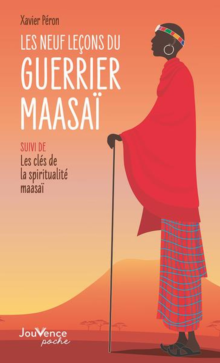 LES NEUF LECONS DU GUERRIER MAASAI - SUIVI DE : LES CLES DE LA SPIRITUALITE MAASAI - PERON XAVIER - JOUVENCE