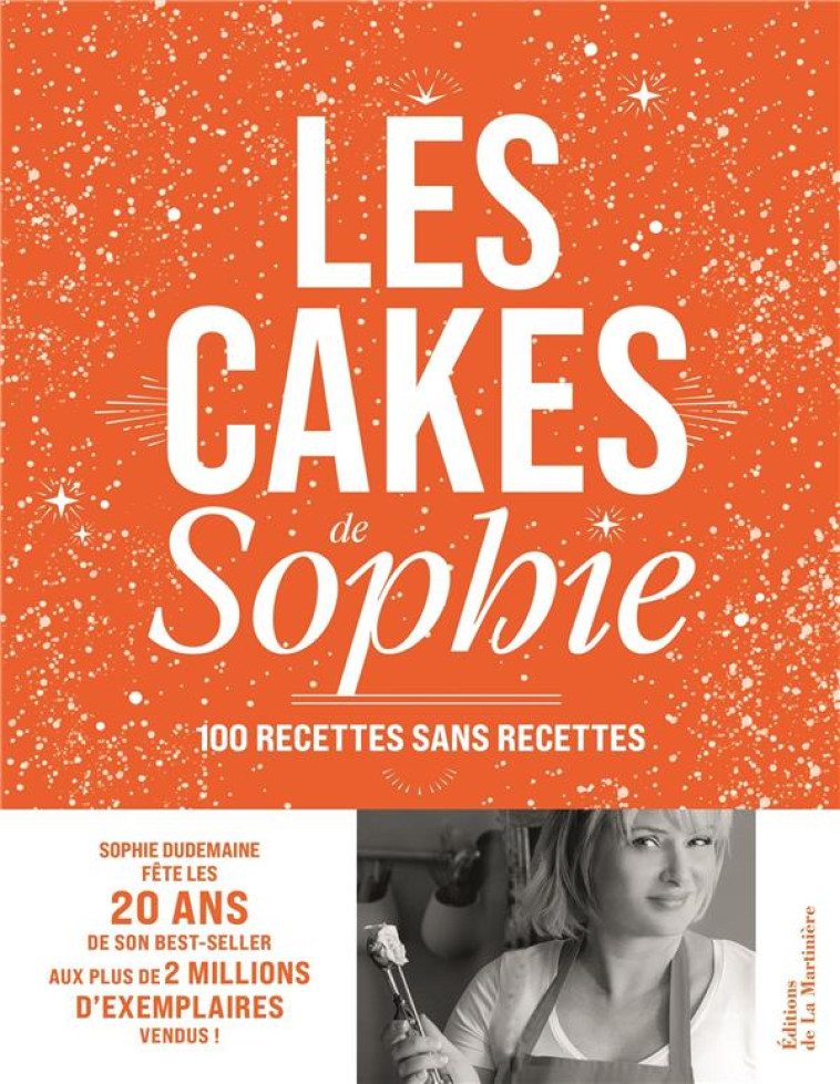 LES CAKES DE SOPHIE - 100 RECETTES SANS RECETTES - DUDEMAINE/NURRA - MARTINIERE BL