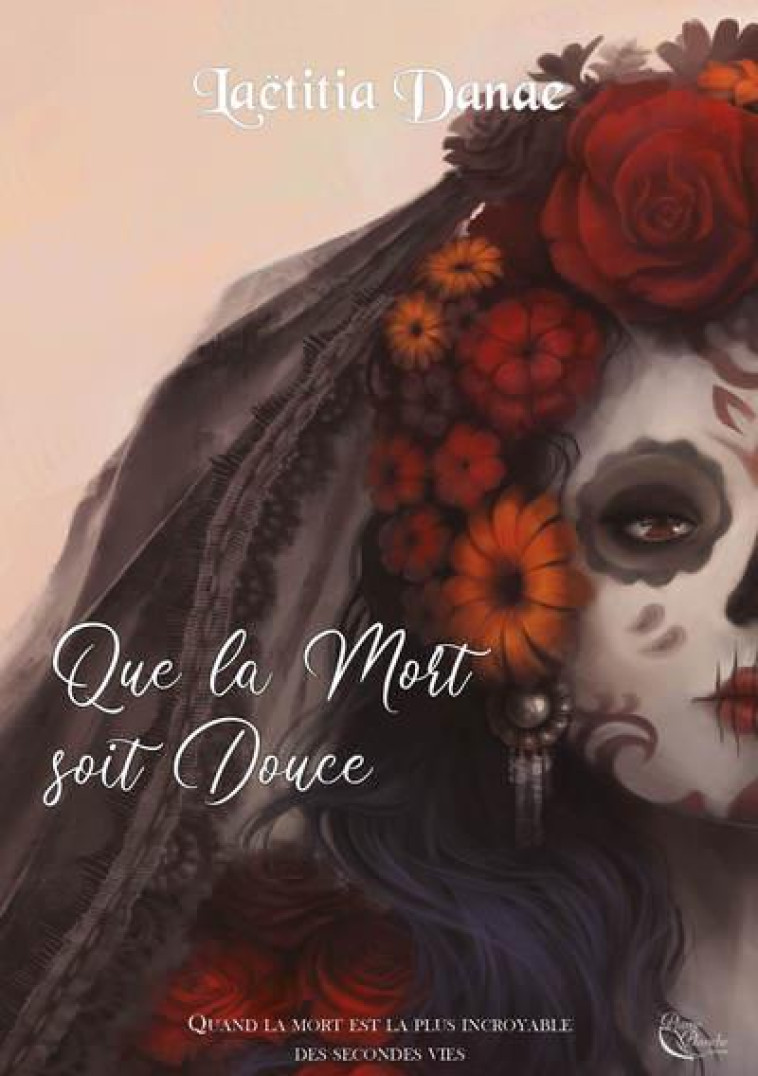 QUE LA MORT SOIT DOUCE LIVRE I - DANAE LAETITIA - PLUME BLANCHE