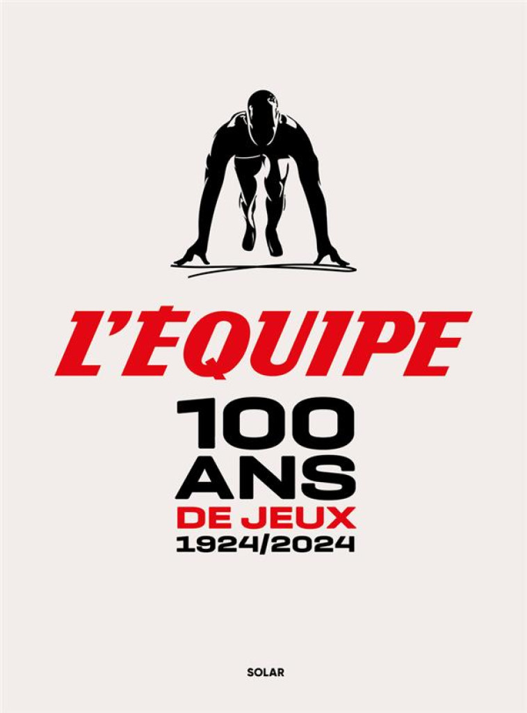 100 ANS DE JEUX 1924-2024 - L-EQUIPE - SOLAR