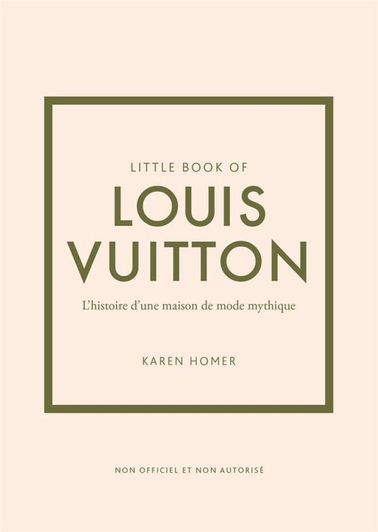 LITTLE BOOK OF LOUIS VUITTON - L-HISTOIRE D-UNE MAISON DE MODE MYTHIQUE - HOMER KAREN - PLACE VICTOIRES