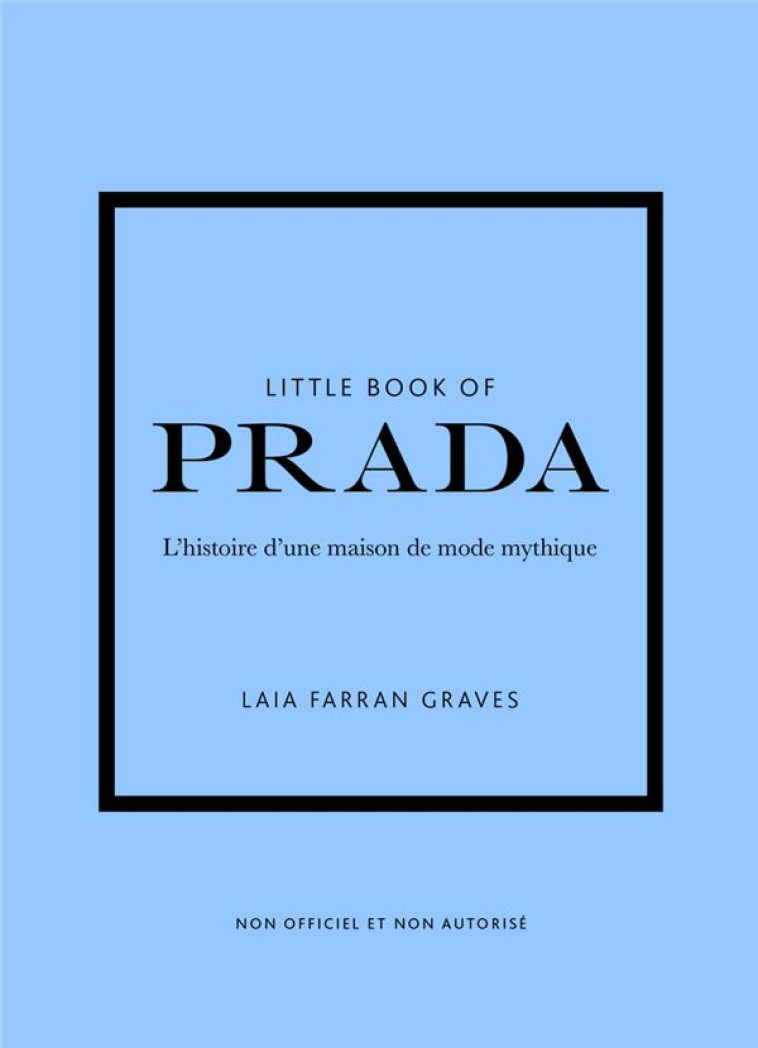 LITTLE BOOK OF PRADA - L-HISTOIRE D-UNE MAISON DE MODE MYTHIQUE - FARRAN GRAVES LAIA - PLACE VICTOIRES