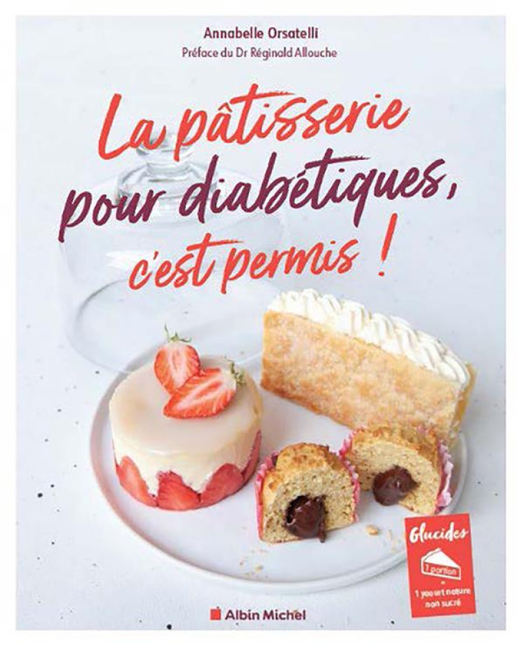 LA PATISSERIE POUR DIABETIQUES, C-EST PERMIS ! (EDITION 2023) - ORSATELLI ANNABELLE - ALBIN MICHEL