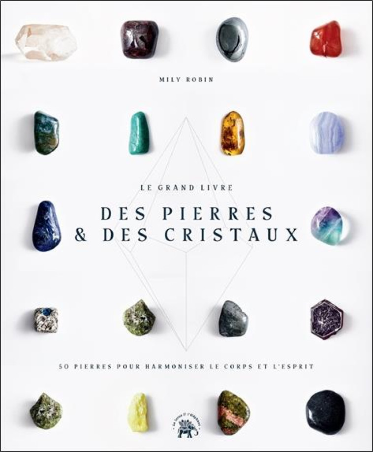 LE GRAND LIVRE DES PIERRES ET DES CRISTAUX - 50 PIERRES POUR HARMONISER LE CORPS ET L-ESPRIT - ROBIN MILY - HACHETTE