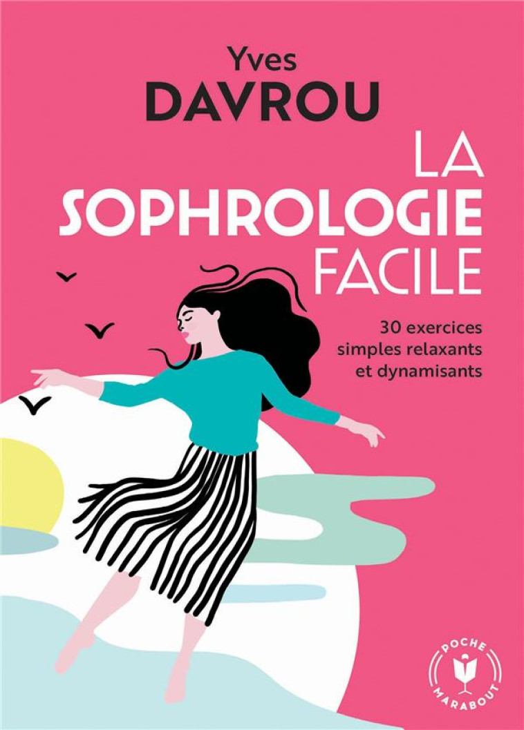 LA SOPHROLOGIE FACILE - 30 EXERCICES SIMPLES RELAXANTS ET DYNAMISANTS - DAVROU YVES - MARABOUT