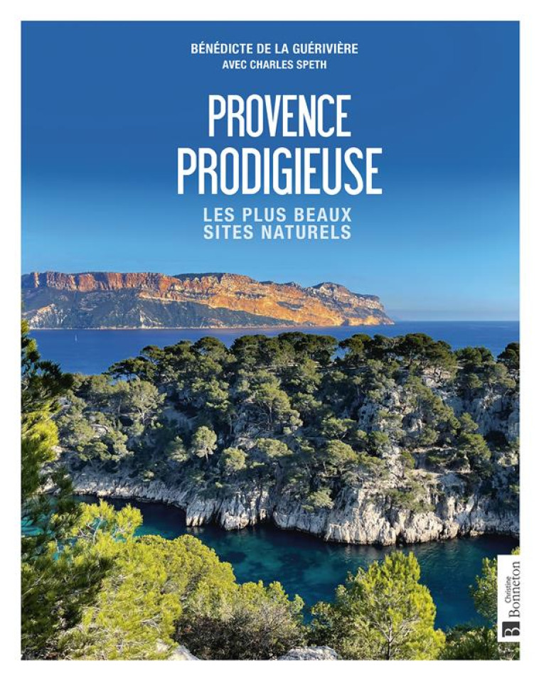 PROVENCE PRODIGIEUSE - LES PLUS BEAUX SITES NATURELS - DE LA GUERIVIERE . - BONNETON