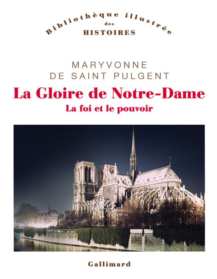 LA GLOIRE DE NOTRE-DAME - LA FOI ET LE POUVOIR - MARYVONNE DE SAINT P - GALLIMARD