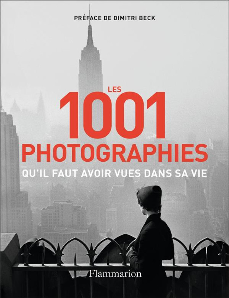 LES 1001 PHOTOGRAPHIES QU-IL FAUT AVOIR VUES DANS SA VIE - NOUVELLE EDITION 2023 - COLLECTIF - FLAMMARION