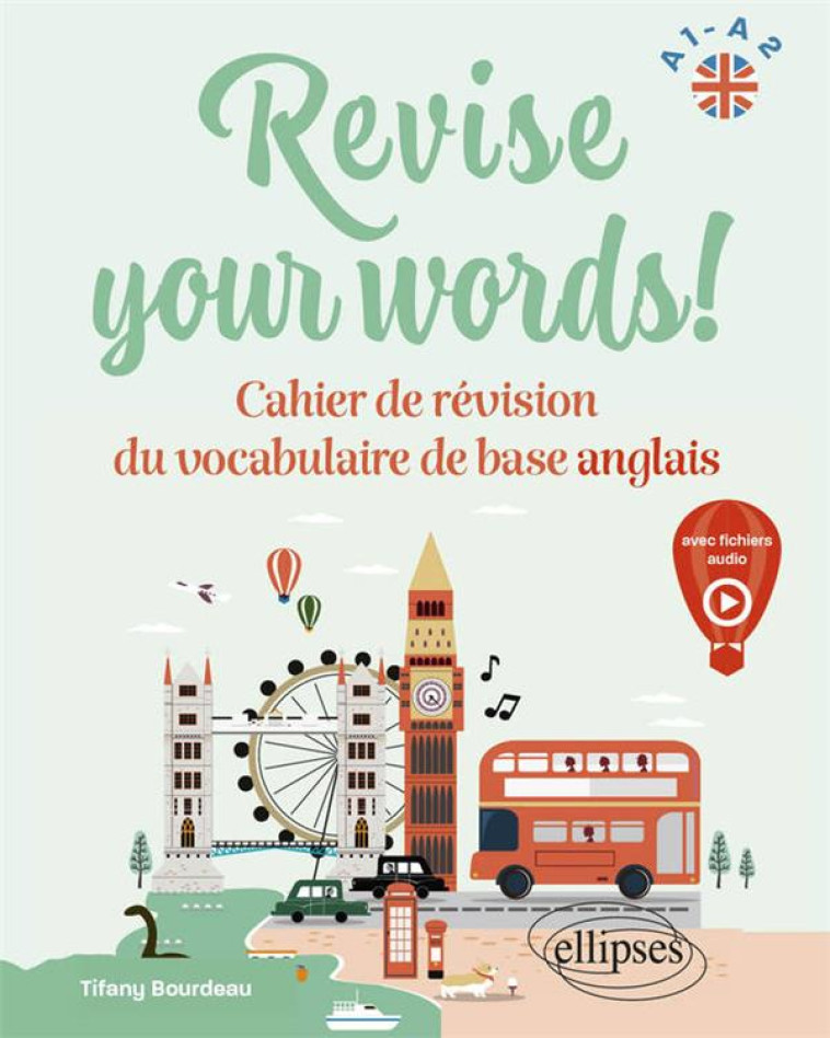 REVISE YOUR WORDS! A1-A2 - CAHIER DE REVISION DU VOCABULAIRE DE BASE ANGLAIS (AVEC FICHIERS AUDIO) - BOURDEAU TIFANY - ELLIPSES MARKET