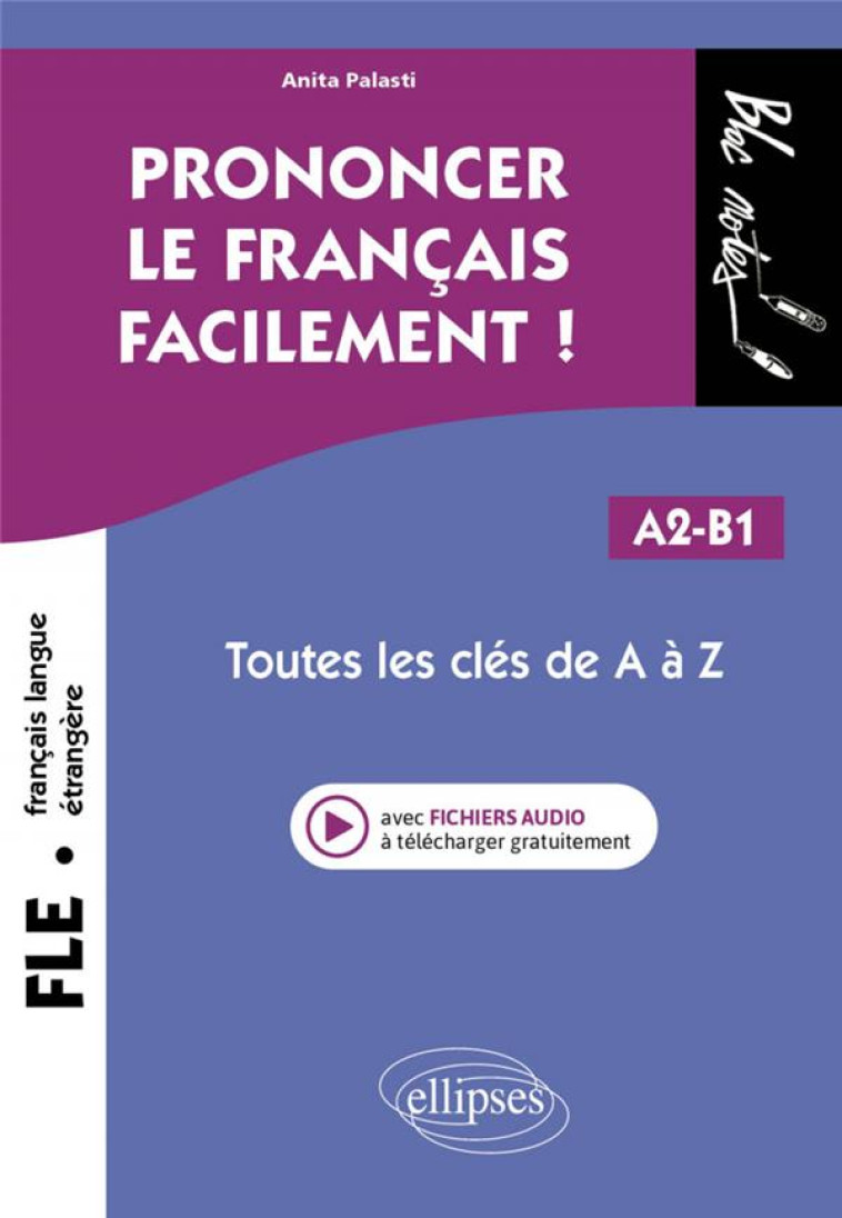 PRONONCER LE FRANCAIS FACILEMENT ! TOUTES LES CLES DE A A Z A2-B1 - PALASTI ANITA - ELLIPSES MARKET