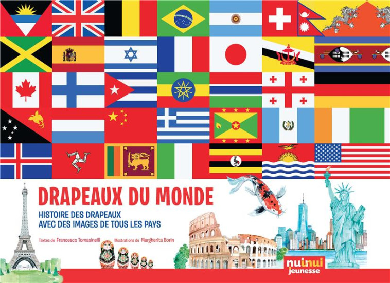 DRAPEAUX DU MONDE - L-HISTOIRE EN IMAGES DE 267 PAYS ET LEURS DRAPEAUX - TOMASINELLI - NUINUI JEUNESSE