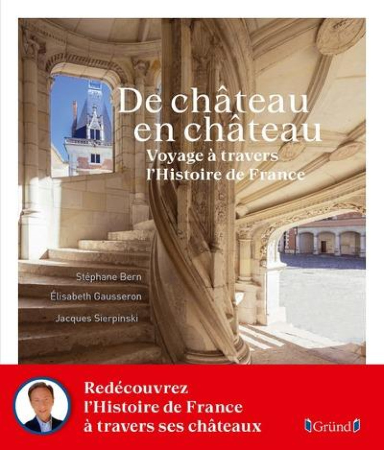 DE CHATEAU EN CHATEAU - VOYAGE A TRAVERS L- HISTOIRE DE FRANCE - BERN/GAUSSERON - GRUND