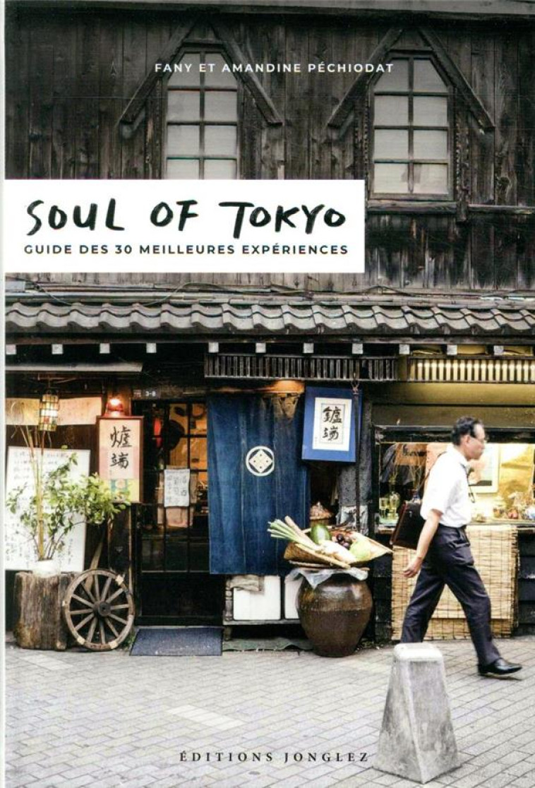 SOUL OF TOKYO, GUIDE DES 30 MEILLEURES EXPE RIENCES (NOUVELLE EDITION) - PECHIODAT/KUNO - MICHELIN