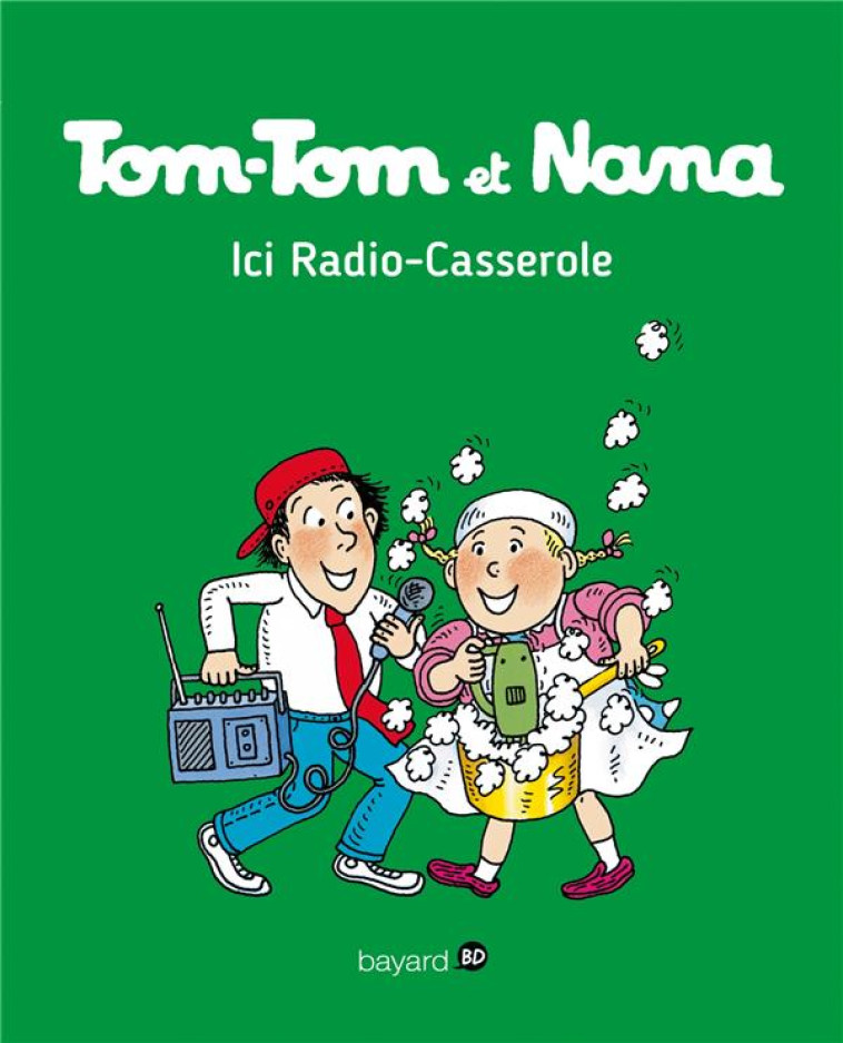 TOM-TOM ET NANA - T11 - ICI RADIO CASSEROLE - REBERG/SEGUIN/COHEN - Bayard Jeunesse