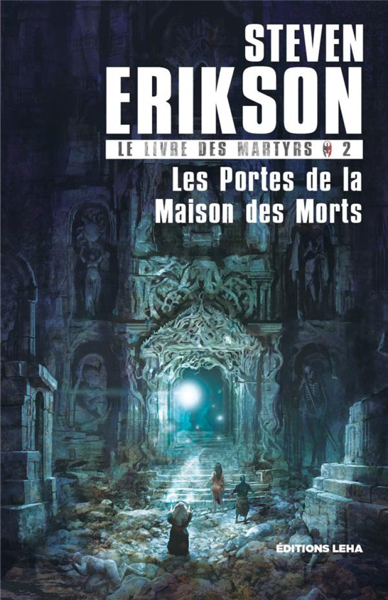 LE LIVRE DES MARTYRS T02 LES PORTES DE LA M AISON DES MORTS - ERIKSON STEVEN - LEHA