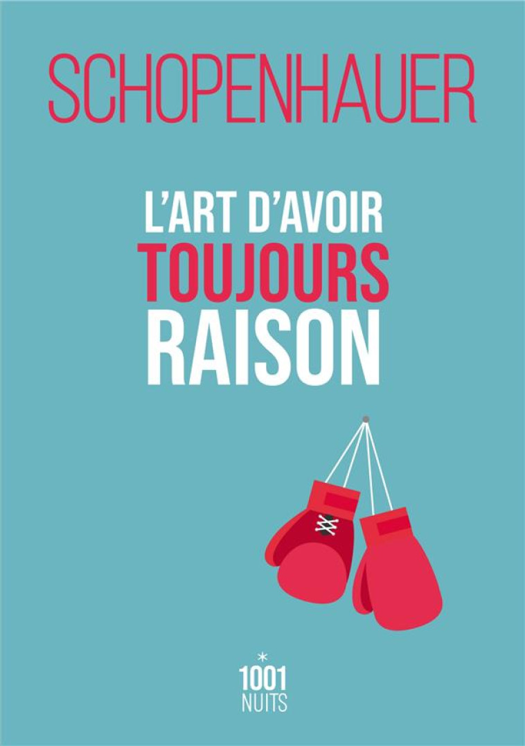 L-ART D-AVOIR TOUJOURS RAISON - SCHOPENHAUER/RAYMOND - 1001 NUITS