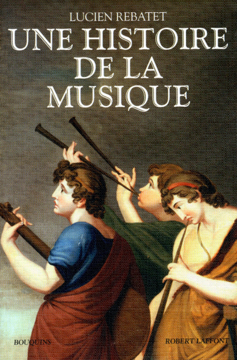 UNE HISTOIRE DE LA MUSIQUE - NE - REBATET LUCIEN - BOUQUINS