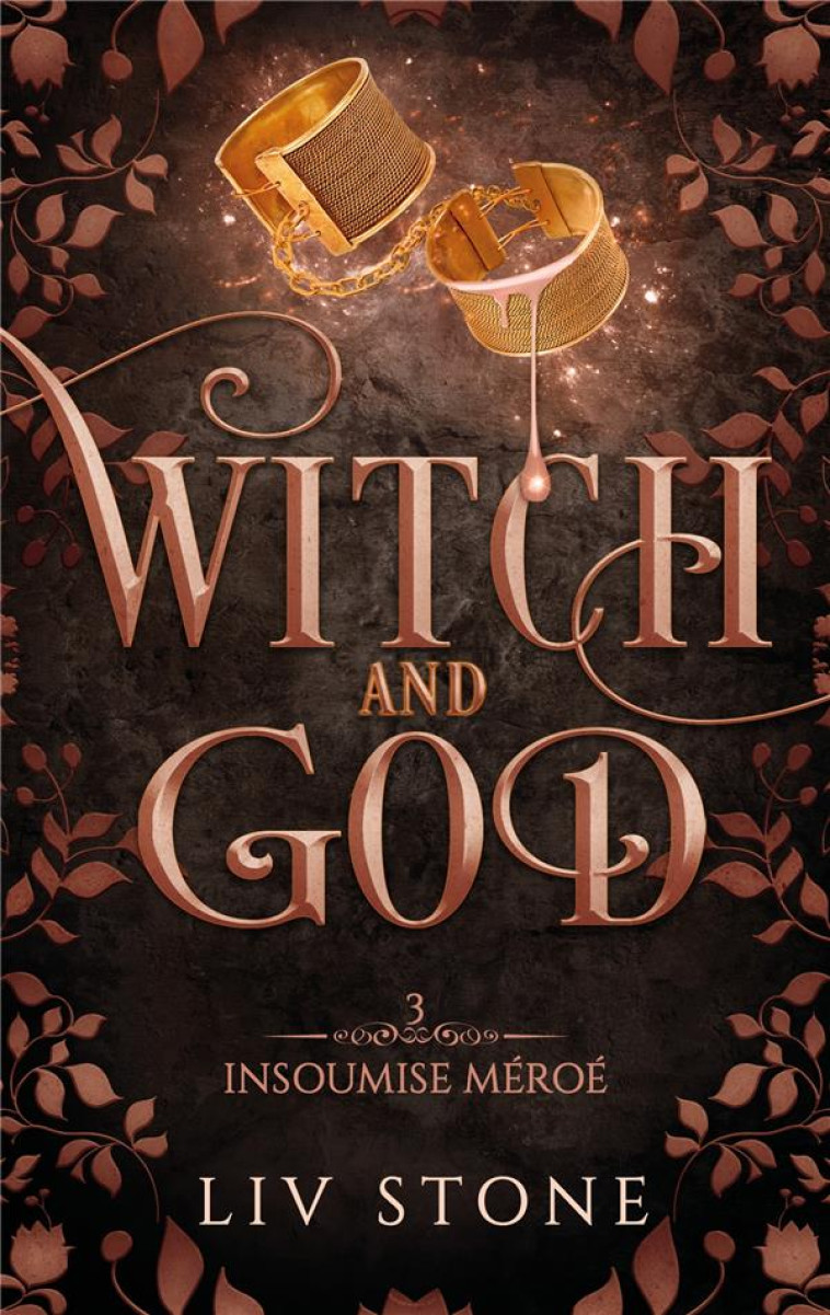 WITCH AND GOD T03 INSOUMISE MEROE - STONE LIV - HACHETTE