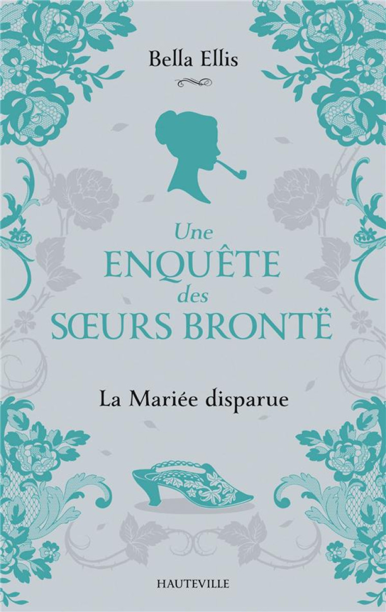 UNE ENQUETE DES SOEURS BRONTE, T1 : LA MARIEE DISPARUE - ELLIS BELLA - HAUTEVILLE