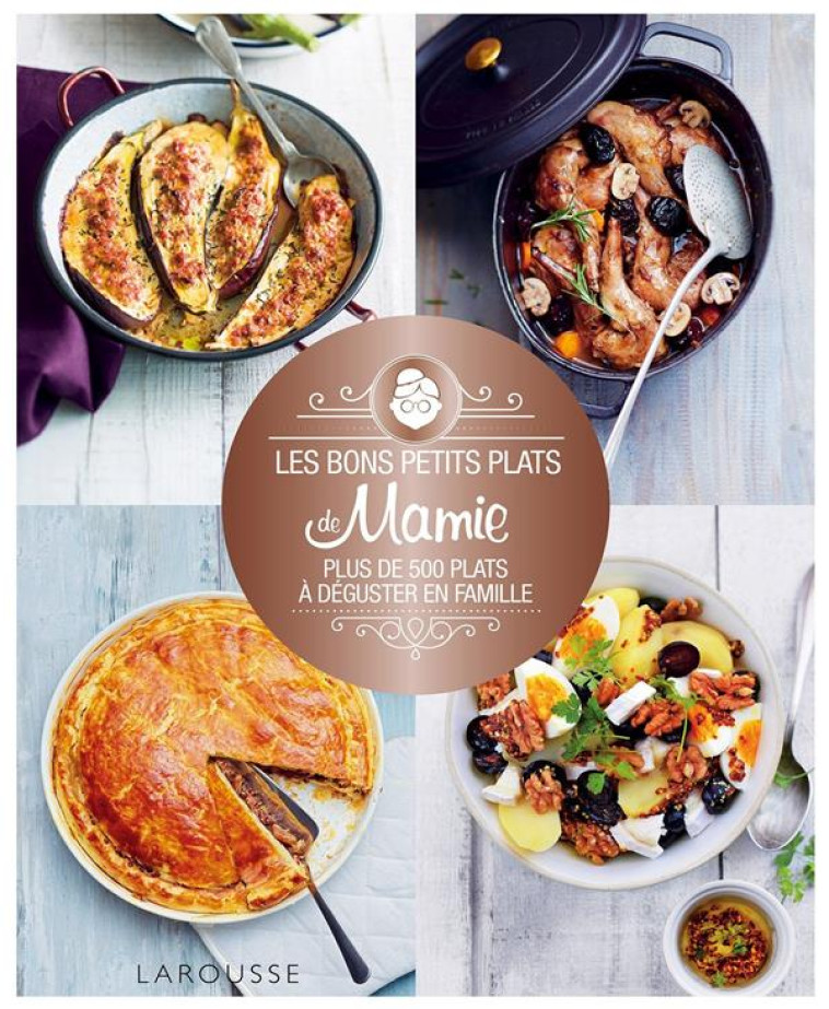 LES BONS PETITS PLATS DE MAMIE - PLUS DE 50 0 PLATS A DEGUSTER EN FAMILLE - XXX - LAROUSSE