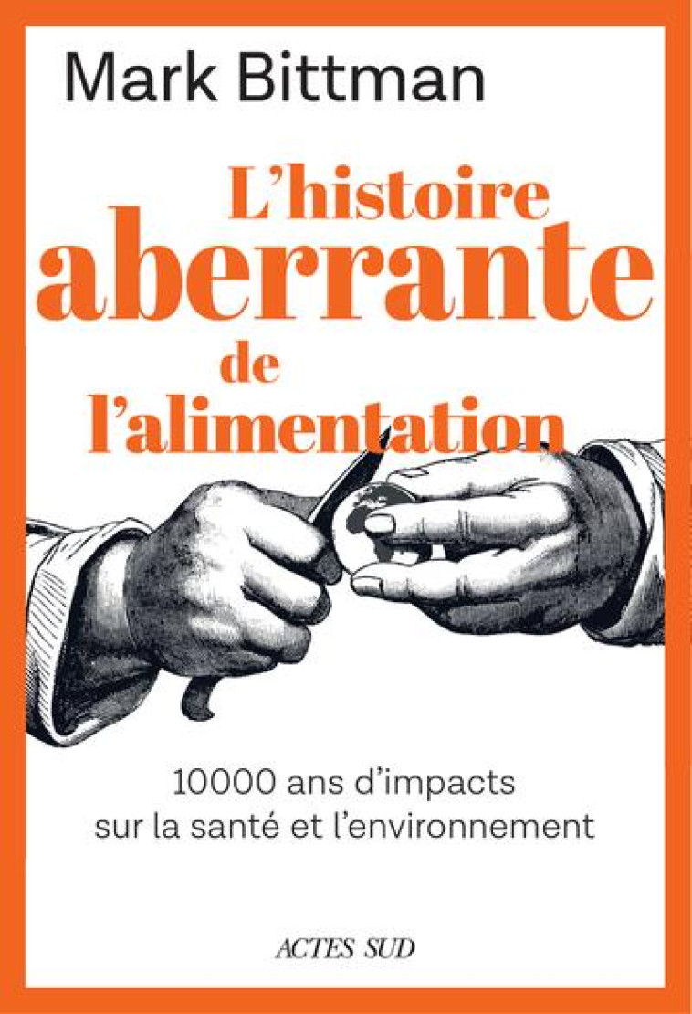 L-HISTOIRE ABERRANTE DE NOTRE ALIMENTATION - BITTMAN MARK - ACTES SUD