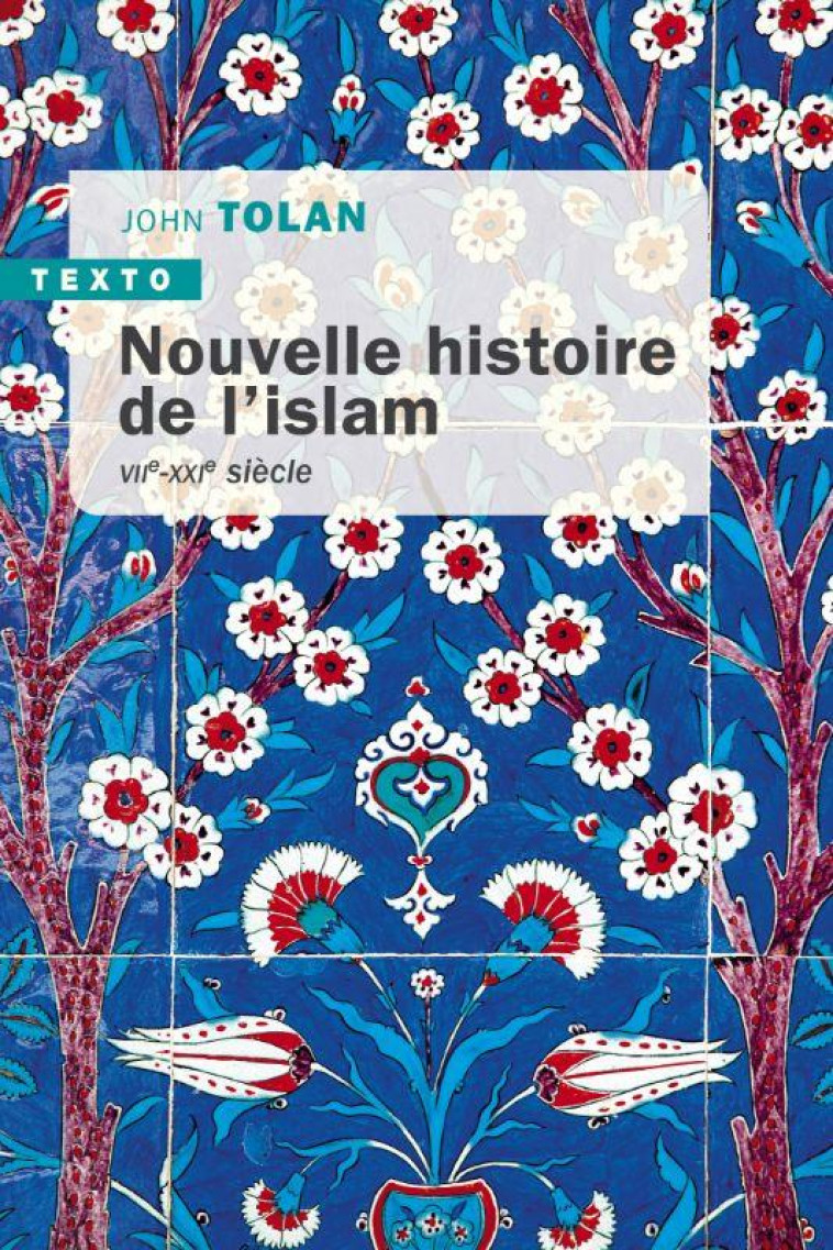 NOUVELLE HISTOIRE DE L-ISLAM - VIIE-XXIE SIECLES - TOLAN JOHN - TALLANDIER