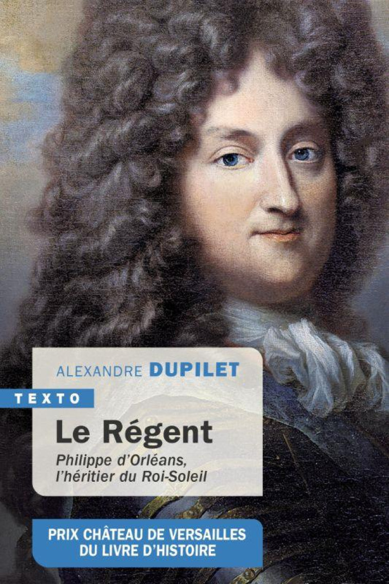 LE REGENT - PHILIPPE D ORLEANS, L HERITIER DU ROI-SOLEIL - DUPILET ALEXANDRE - TALLANDIER