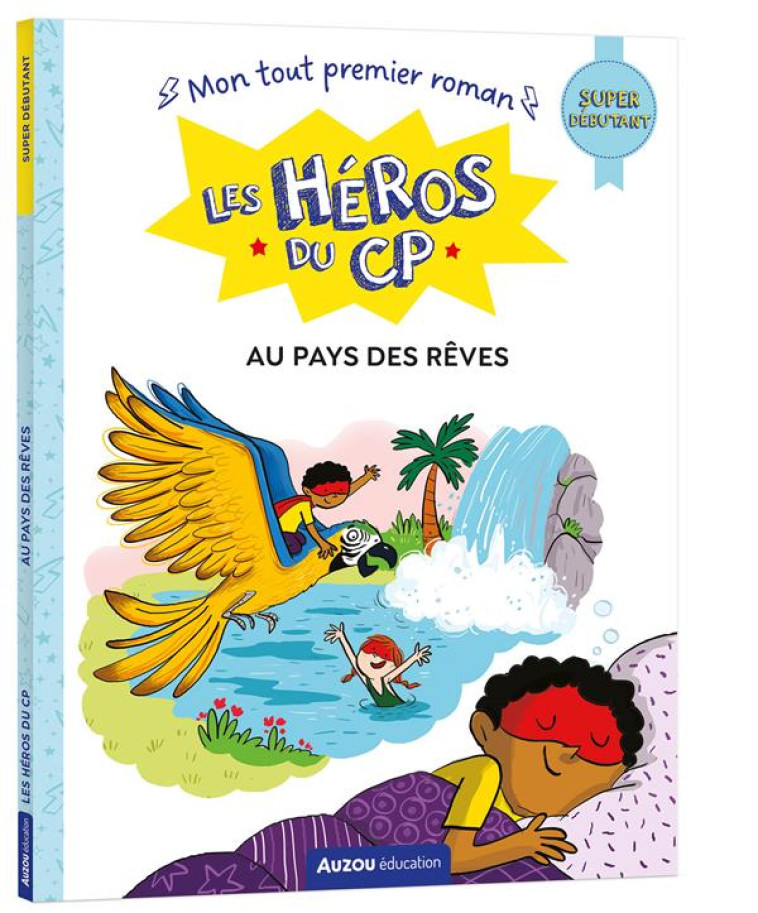 LES HEROS DU CP AU PAYS DES REVES  - SUPER DEBUTANT - GODEAU/DREIDEMY - PHILIPPE AUZOU