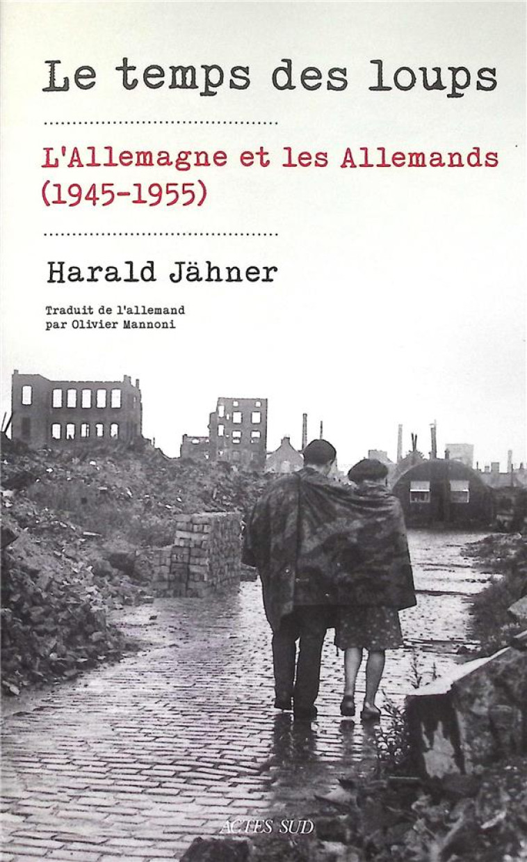 LE TEMPS DES LOUPS - L-ALLEMAGNE ET LES ALLEMANDS (1945-1955) - JAHNER HARALD - ACTES SUD