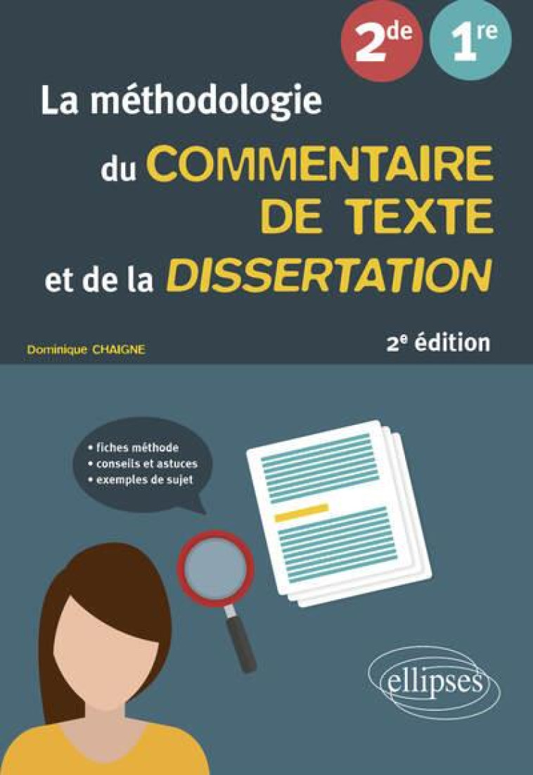 LA METHODOLOGIE DU COMMENTAIRE DE TEXTE ET DE LA DISSERTATION - FRANCAIS. SECONDE. PREMIERE - CHAIGNE DOMINIQUE - ELLIPSES MARKET