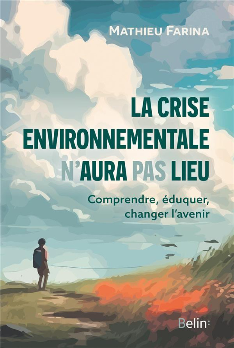 LA CRISE ENVIRONNEMENTALE N-AURA PAS LIEU - COMPRENDRE, EDUQUER, CHANGER L-AVENIR - FARINA MATHIEU - DORLING KINDERS