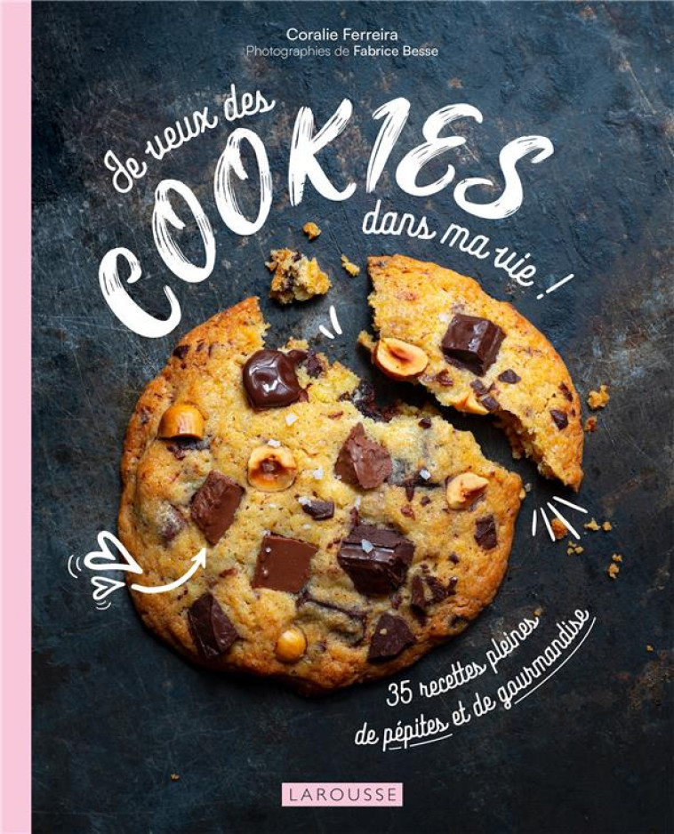 JE VEUX DES COOKIES DANS MA VIE ! - FERREIRA CORALIE - LAROUSSE