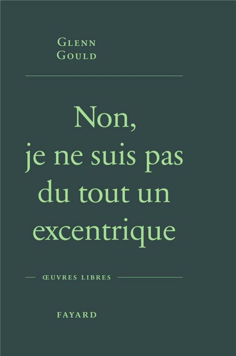 NON, JE NE SUIS PAS DU TOUT UN EXCENTRIQUE - GOULD GLENN - FAYARD