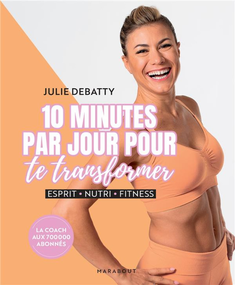 10 MINUTES PAR JOUR POUR TE TRANSFORMER - DEBATTY JULIE - MARABOUT