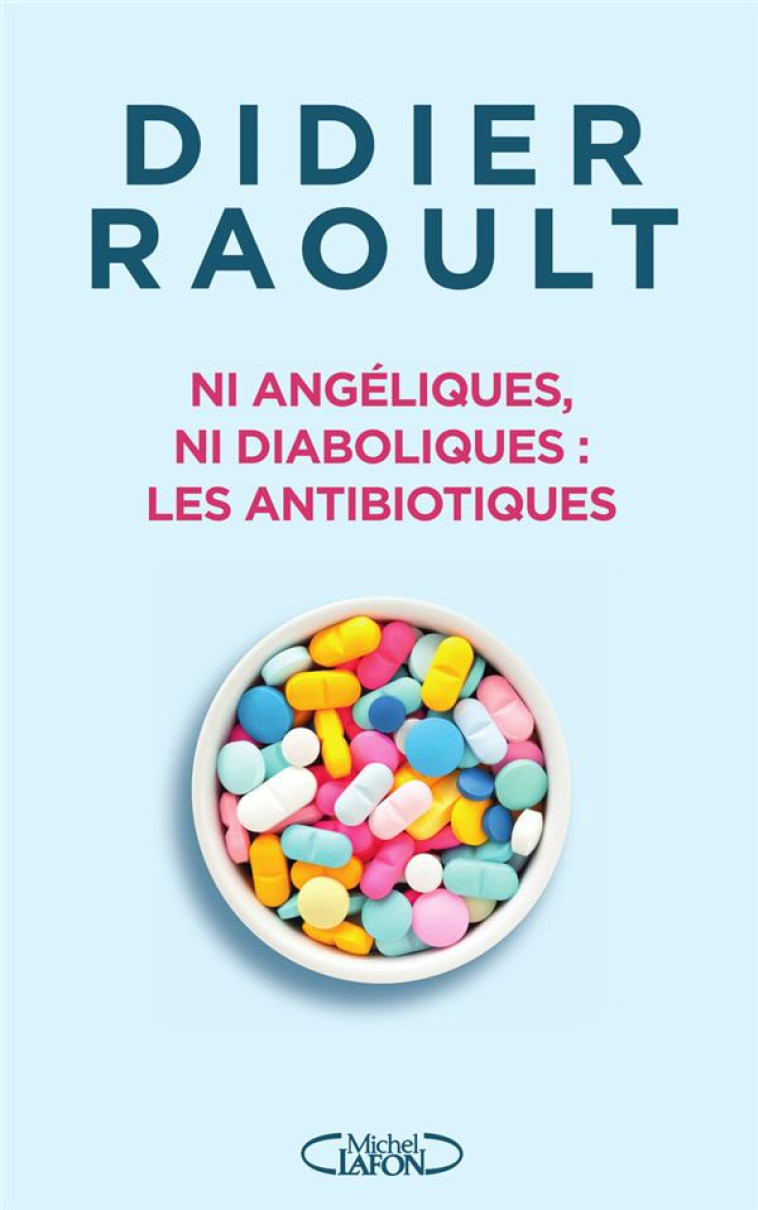 NI ANGELIQUES, NI DIABOLIQUES : LES ANTIBIOTIQUES - RAOULT DIDIER - MICHEL LAFON