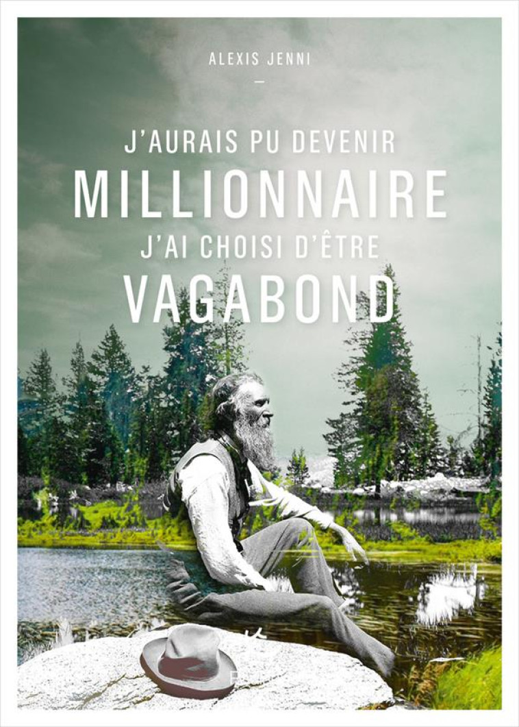 J'AURAIS PU DEVENIR MILLIONNAIRE, J'AI CHOISI D'ETRE VAGABOND - JENNI, ALEXIS - PAULSEN