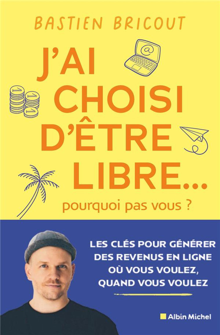 J-AI CHOISI D-ETRE LIBRE... POURQUOI PAS VOUS ? - BRICOUT BASTIEN - ALBIN MICHEL