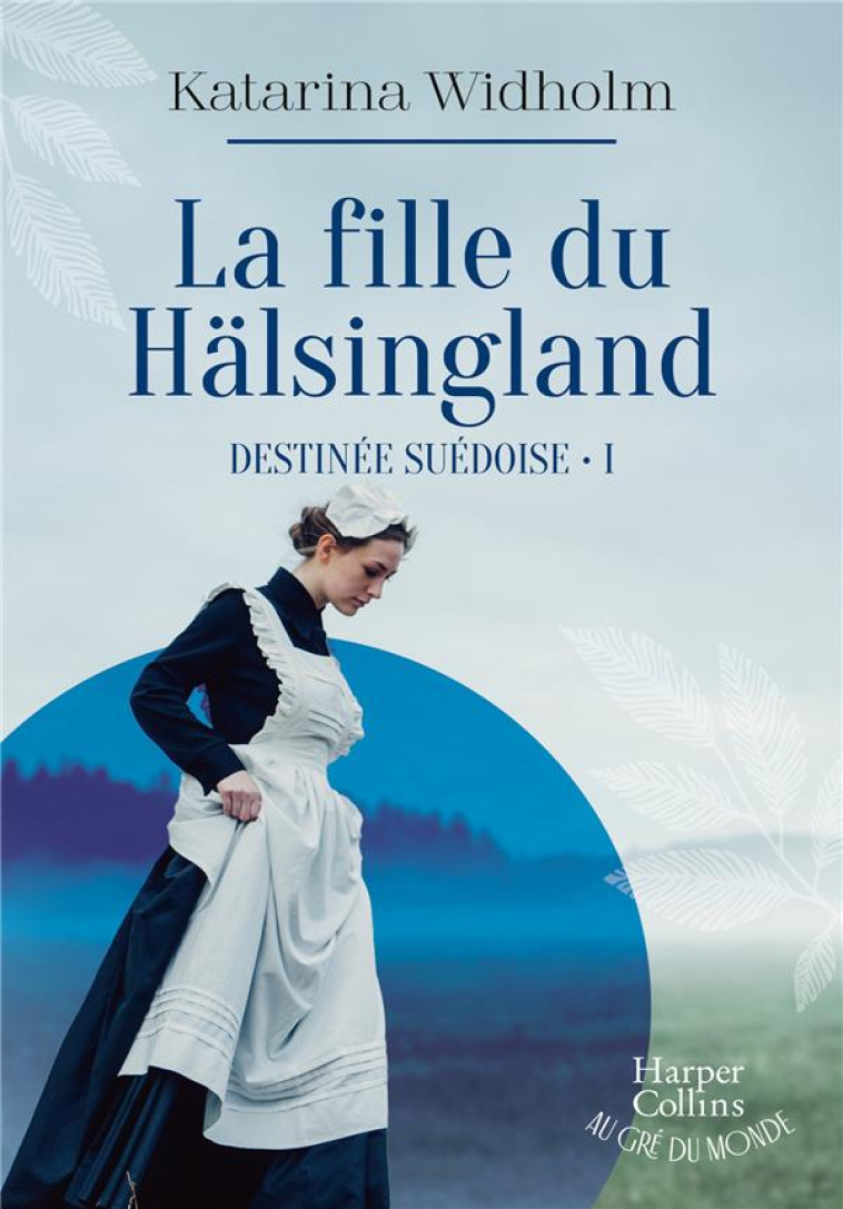 DESTINEE SUEDOISE - T01 - LA FILLE DU HALSINGLAND - WIDHOLM KATARINA - HARPERCOLLINS