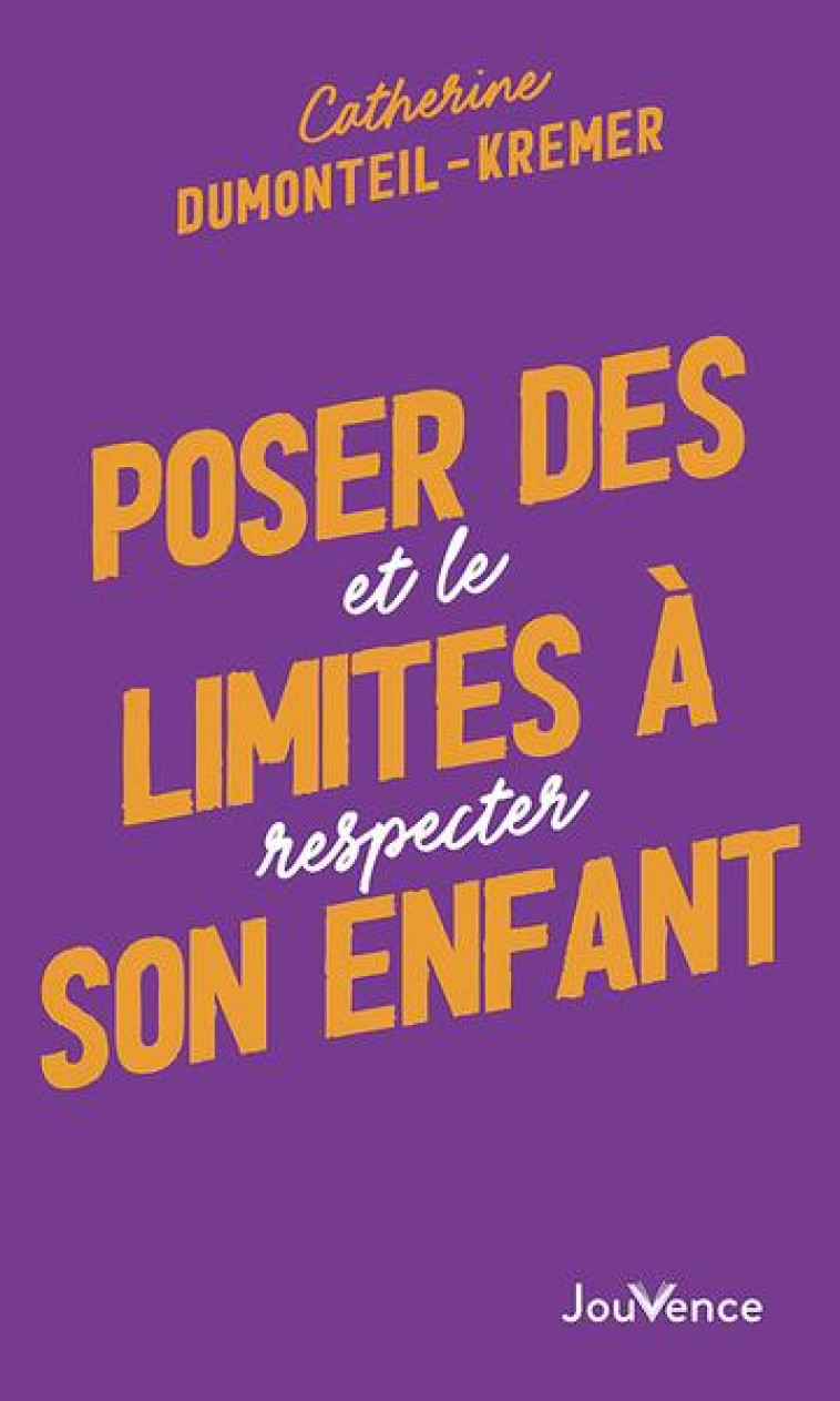 POSER DES LIMITES A SON ENFANT - ET LE RESPECTER - DUMONTEIL-KREMER C. - JOUVENCE