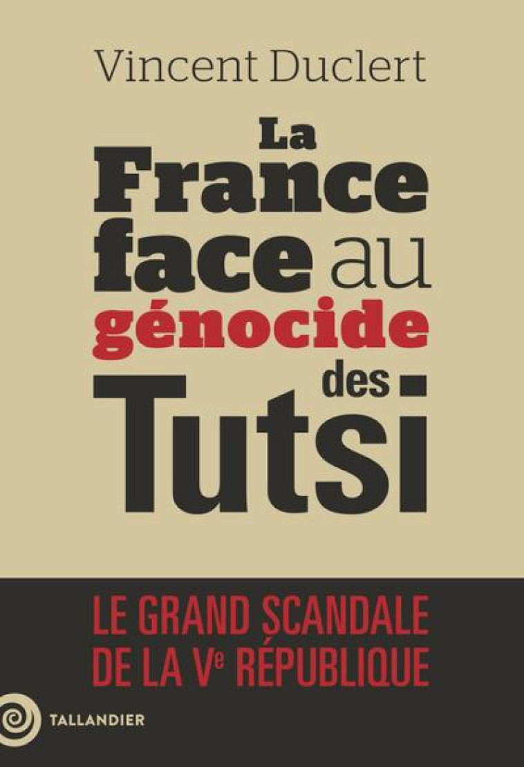 LA FRANCE FACE AU GENOCIDE DES TUTSIS - DUCLERT VINCENT - TALLANDIER